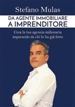 Da agente immobiliare a imprenditore. Crea la tua agenzia milionaria imparando da chi lo ha già fatto