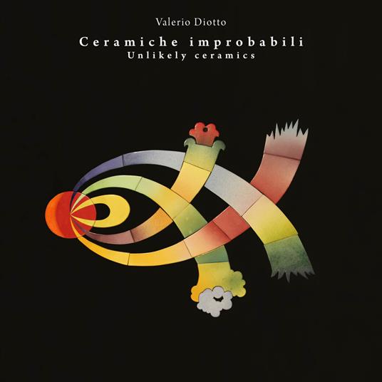 Ceramiche improbabili-Unlikely ceramics. Ediz. illustrata - Valerio Diotto - copertina