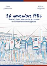 26 novembre 1986. Storie ultras realmente accadute e vividamente immaginate