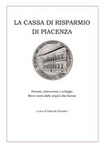 La Cassa di Risparmio di Piacenza. Persone, innovazioni e sviluppo. Breve storia dalle origini alla fusione