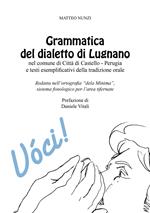 Grammatica del dialetto di Lugnano nel comune di Città di Castello-Perugia e testi esemplificativi della tradizione orale. Redatta nell'ortografia «dela Mìnima», sistema fonologico per l'area tifernate