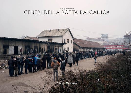 Fotografie delle ceneri della rotta balcanica. Ediz. illustrata - Andrea Mignogna - copertina