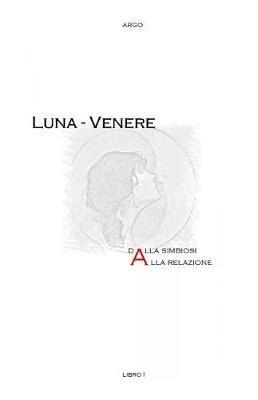 Luna-Venere: dalla simbiosi alla relazione - Argo - copertina