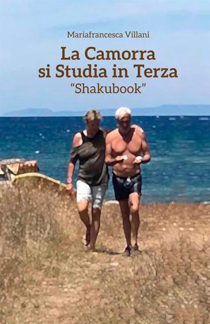 La camorra si studia in terza. Shakubook. Ediz. per la scuola - Mariafrancesca Villani - copertina