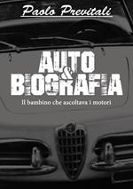 Auto&Biografia. Il bambino che ascoltava i motori