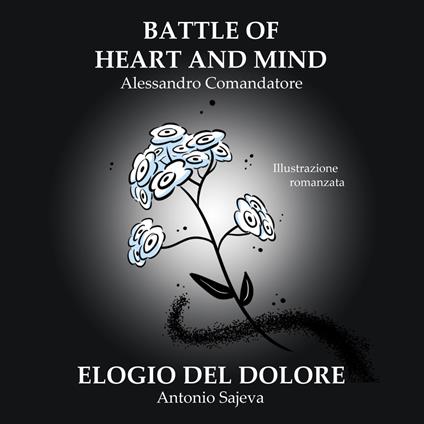 Battle of heart and mind. Elogio del dolore - Alessandro Comandatore,Antonio Sajeva - copertina