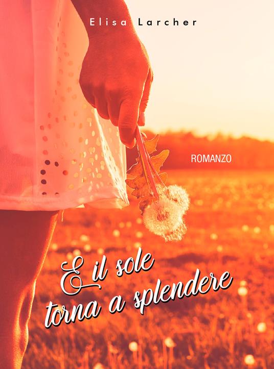 E il sole torna a splendere - Elisa Larcher - copertina