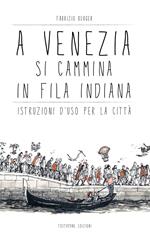 A Venezia si cammina in fila indiana. Istruzioni d'uso per la città