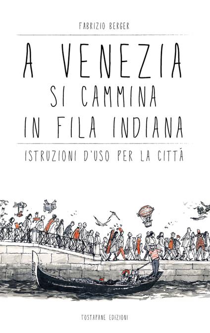 A Venezia si cammina in fila indiana. Istruzioni d'uso per la città - Fabrizio Berger - copertina