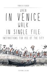 When in Venice walk in single file. Instructions for Use of the City