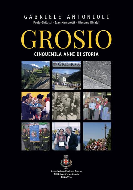 Grosio. Cinquemila anni di storia - Gabriele Antonioli - copertina