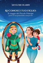 Ri-conosci tuo figlio. Il viaggio del Piccolo Principe, guida ad una genitorialità consapevole