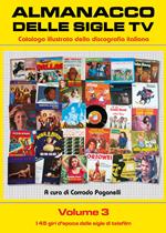 Almanacco delle sigle TV. Catalogo illustrato della discografia italiana. Vol. 3: 45 giri d'epoca delle sigle di telefilm, I.