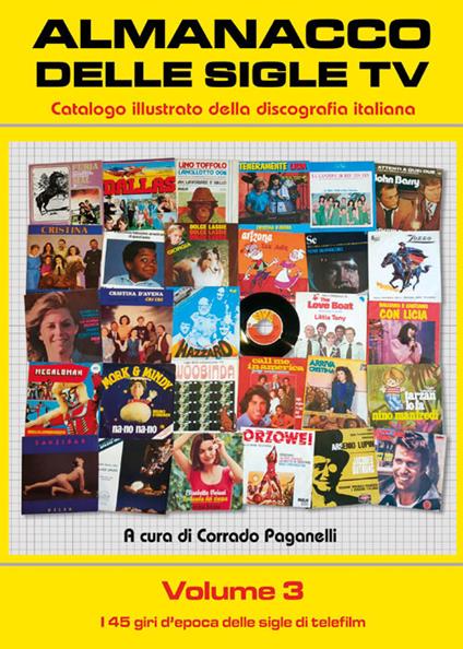 Almanacco delle sigle TV. Catalogo illustrato della discografia italiana. Vol. 3: 45 giri d'epoca delle sigle di telefilm, I. - Corrado Paganelli - copertina