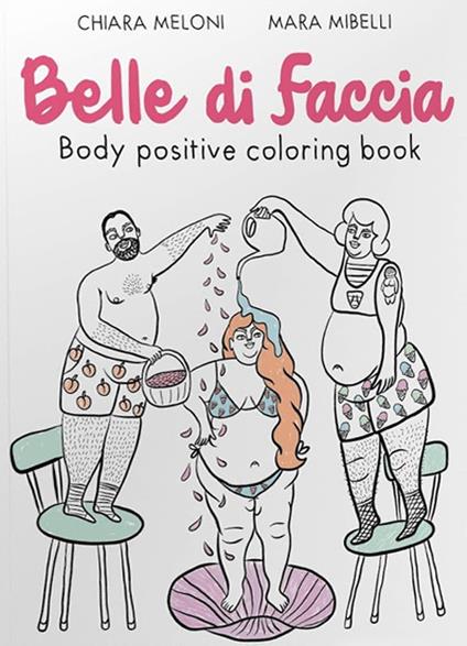 Belle di faccia. Body positive coloring book - Mara Mibelli,Chiara Meloni - copertina