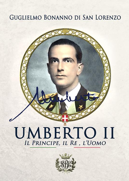 Umberto II. Il principe, il re, l'uomo - Guglielmo Bonanno di San Lorenzo - copertina