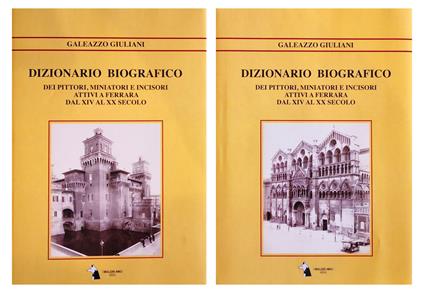 Dizionario biografico dei pittori, miniatori e incisori attivi a Ferrara dal XIV al XX secolo. Nuova ediz. - Galeazzo Giuliani - copertina