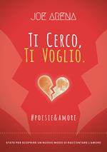 Ti cerco, ti voglio. #poesie&amore