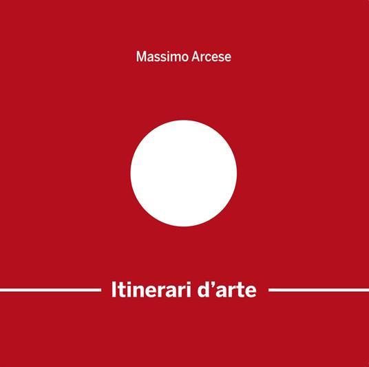 Itinerari d'arte di un appassionato cronista. Ediz. illustrata. Vol. 2 - Massimo Arcese - copertina