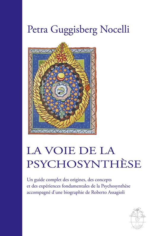 La voie de la psychosynthèse. Un guide complet des origines, des concepts et des expériences fondamentales de la psychosynthèse accompagné d'une biographie de Roberto Assagioli - Petra Guggisberg Nocelli - copertina