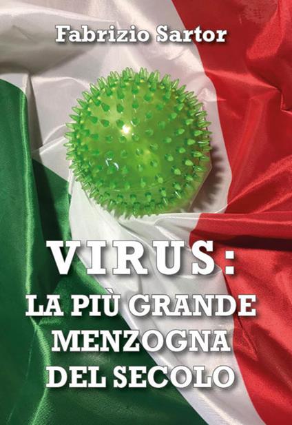 Virus: la più grande menzogna del secolo. Manuale per la sanità mentale ai tempi del coronavirus - Fabrizio Sartor - copertina