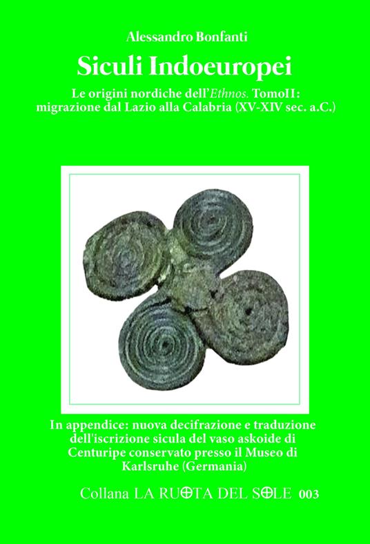 Siculi indoeuropei. Le origini nordiche dell'«ethnos». Vol. 2: Migrazione dal Lazio alla Calabria (XV-XIV sec. a.C.). - Alessandro Bonfanti - copertina