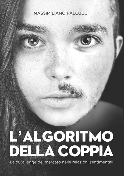 L' algoritmo della coppia. La dura legge del mercato nelle relazioni sentimentali - Massimiliano Falcucci - copertina