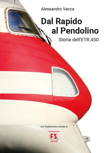 Dal Rapido al Pendolino. Storia dell'ETR.450 - Alessandro Vacca - copertina