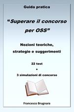 Guida pratica «Superare il concorso per OSS». Nozioni teoriche, strategie e suggerimenti. 22 test e 3 simulazioni di concorso