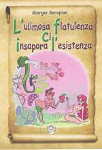 L' ulimosa flatulenza ci insapora l'esistenza. Ediz. illustrata