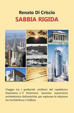 Sabbia rigida. Viaggio tra i grattacieli, emblemi del capitalismo finanziario, e il Partenone, massima espressione architettonica dell'antichità, per esplorare la relazione tra l'architettura e l'edilizia