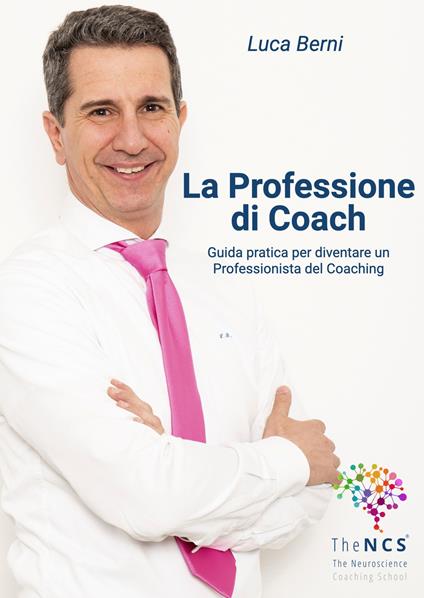 La professione di coach. Guida pratica per diventare un professionista del coaching - Luca Berni - copertina