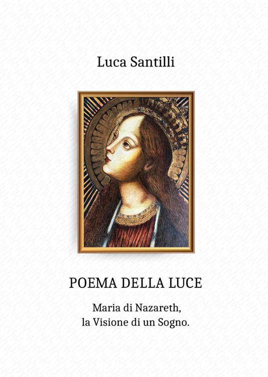 Poema della luce. Maria di Nazareth, la visione di un sogno - Luca Santilli - copertina