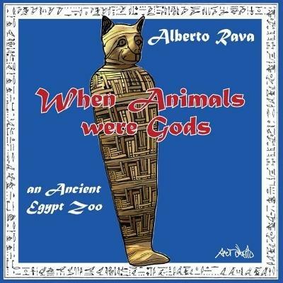 When animals were gods. An ancient Egypt zoo - Alberto Rava - copertina