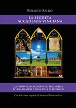 La Segreta Accademia Vinciana. La storia della scoperta dei Fogli della Scuola di Atene e della Villa di Leonardo. Ediz. italiana e inglese