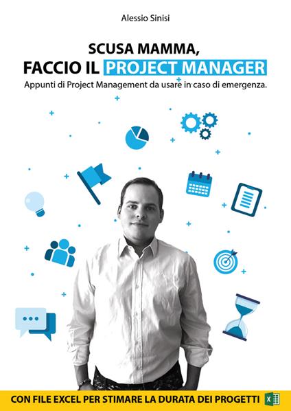 Scusa mamma, faccio il project manager. Appunti di project management da usare in caso di emergenza. - Alessio Sinisi - copertina