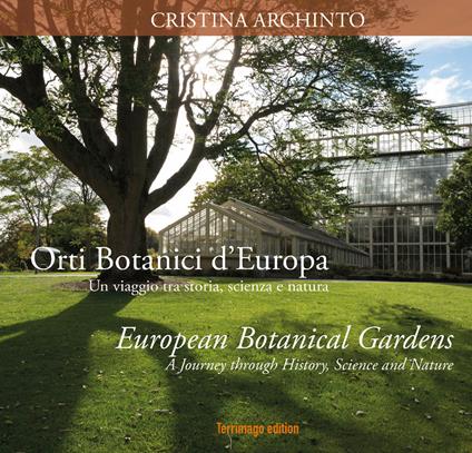 Orti botanici d'Europa. Un viaggio tra storia, scienza e natura. Ediz. italiana e inglese - Cristina Archinto,Alessandra Valentinelli - copertina