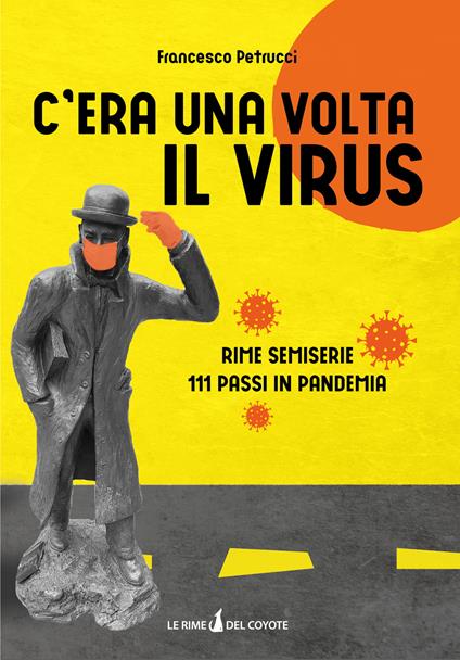 C'era una volta il virus. Rime semiserie 111 passi in pandemia - Francesco Petrucci - copertina