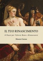 Il tuo rinascimento. 8 passi per volersi bene e rinnovarsi. Ediz. in bianco e nero