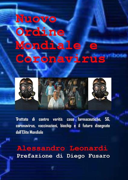 Nuovo ordine mondiale e Coronavirus. Trattato di contro verità: case farmaceutiche, 5G, coronavirus, vaccinazioni, biochip e il futuro disegnato dall'élite mondiale - Alessandro Leonardi - copertina