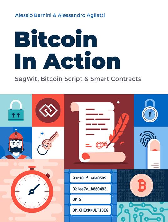 Bitcoin in action. SegWit, Bitcoin Script & Smart Contracts - Alessio Barnini,Alessandro Aglietti - copertina