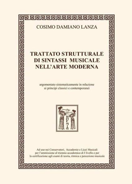 Trattato strutturale di sintassi musicale nell'arte moderna. Argomentato sistematicamente in relazione ai principi classici e contemporanei. Ediz. integrale - Cosimo Damiano Lanza - copertina