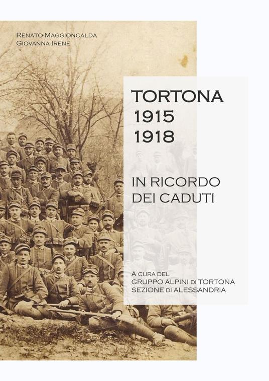 Tortona 1915-1918. In ricordo dei caduti - Renato Maggioncalda,Giovanna Irene - copertina