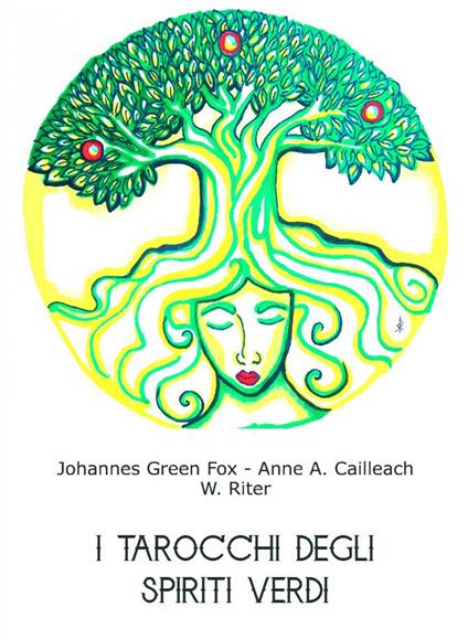 I tarocchi degli spiriti verdi. Uno studio di arbeologia - Johannes Green Fox,W. Riter,Anne A. Cailleach - copertina