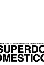 Superdomestico. A dialogue on the new obsession for domesticity