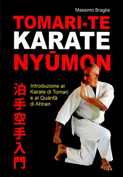 Tomari-Te karate Nyumon. Introduzione al Karate di Tomari e al Quanfa di Ahnan - Massimo Braglia - copertina