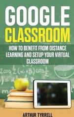 Google classroom. How to benefit from distance learning and setup your virtual classroom