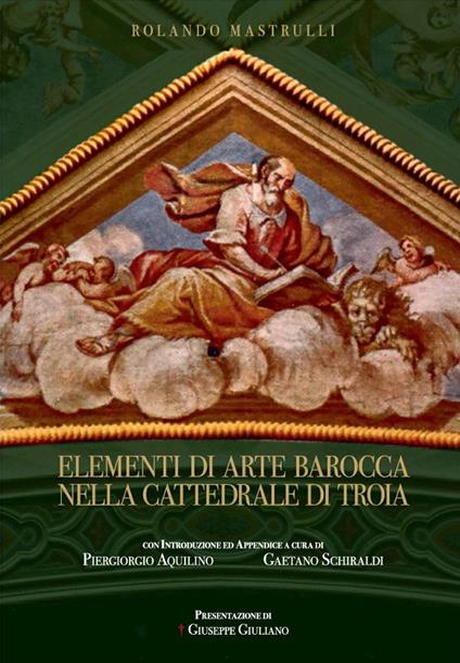 Elementi di arte barocca nella cattedrale di Troia - Rolando Mastrulli - copertina