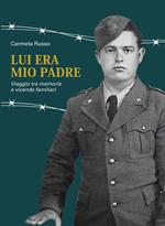 Lui era mio padre. Viaggio tra memorie e vicende familiari