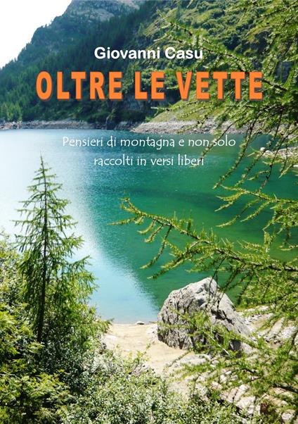 Oltre le vette. Pensieri di montagna e non solo raccolti in versi liberi - Giovanni Casu - copertina